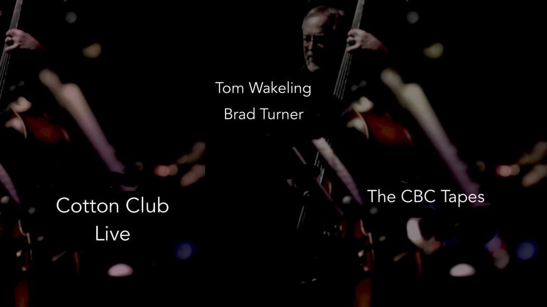 Tom Wakeling releases: The CBC Tapes & Cotton Club Live